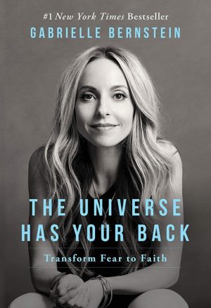 The Universe Has Your Back - Transform Fear to Faith by Gabrielle Bernstein | Global Contact